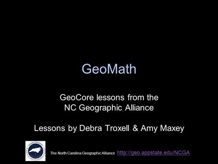 The North Carolina Geographic Alliance   GeoMath GeoCore lessons from the NC Geographic Alliance.