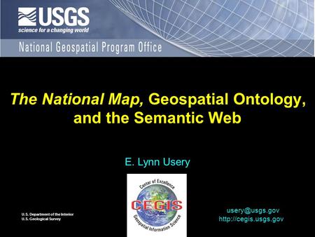 U.S. Department of the Interior U.S. Geological Survey The National Map, Geospatial Ontology, and the Semantic Web E. Lynn Usery