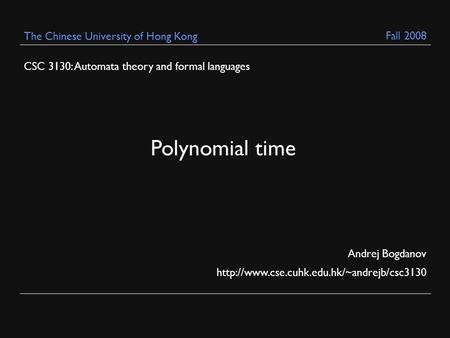 CSC 3130: Automata theory and formal languages Andrej Bogdanov  The Chinese University of Hong Kong Polynomial.