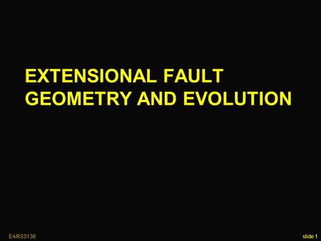 EXTENSIONAL FAULT GEOMETRY AND EVOLUTION