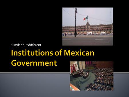Institutions of Mexican Government