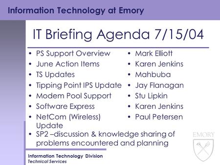 Information Technology at Emory Information Technology Division Technical Services IT Briefing Agenda 7/15/04 PS Support Overview June Action Items TS.