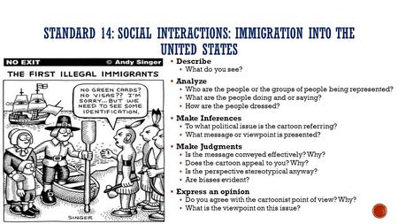 STANDARD 14: SOCIAL INTERACTIONS: IMMIGRATION INTO THE UNITED STATES  Describe  What do you see?  Analyze  Who are the people or the groups of people.