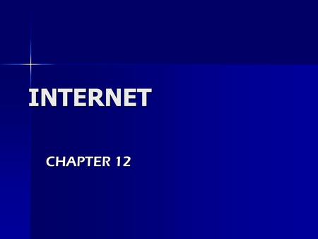 INTERNET CHAPTER 12 Information Available The INTERNET contains a huge amount of information a huge amount of information information on any topic you.