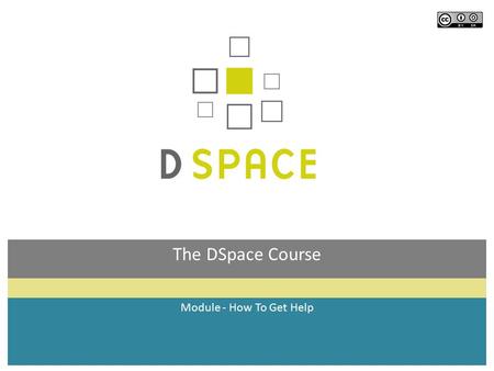 Module - How To Get Help The DSpace Course. Module Overview  By the end of this module you will:  Understand the help available from the DSpace community.