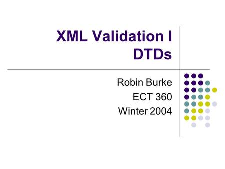 XML Validation I DTDs Robin Burke ECT 360 Winter 2004.