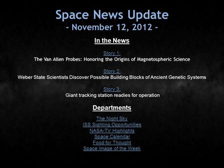 Space News Update - November 12, 2012 - In the News Story 1: Story 1: The Van Allen Probes: Honoring the Origins of Magnetospheric Science Story 2: Story.