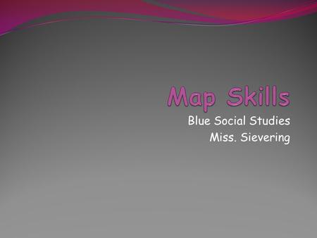Blue Social Studies Miss. Sievering