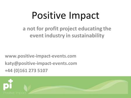 Positive Impact a not for profit project educating the event industry in sustainability