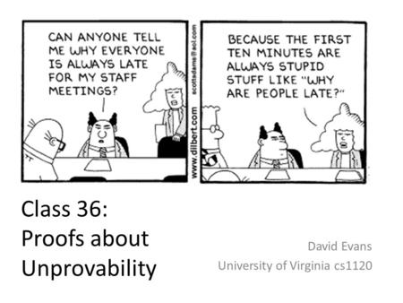 Class 36: Proofs about Unprovability David Evans University of Virginia cs1120.