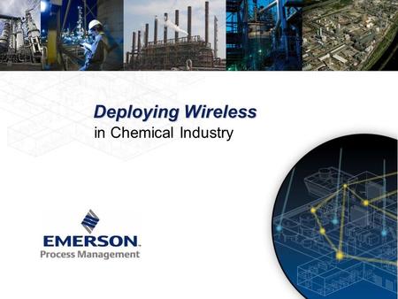 Deploying Wireless in Chemical Industry. Deploying Wireless in Chemical Industry Peter Schellekens Vice President Sales & Marketing - Global Chemical.
