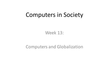 Week 13: Computers and Globalization