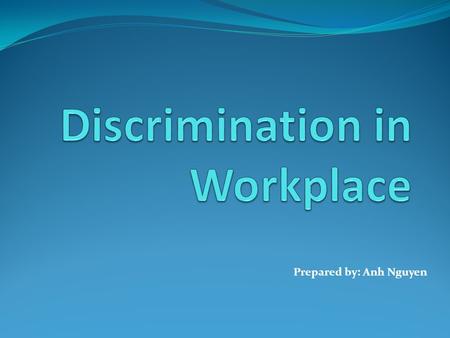 Prepared by: Anh Nguyen. Diversity in workplace has increased significantly recently.