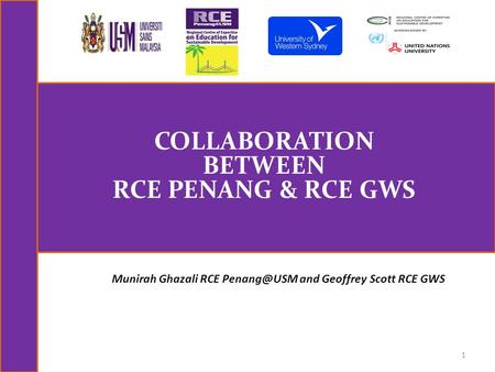 COLLABORATION BETWEEN RCE PENANG & RCE GWS 1 Munirah Ghazali RCE and Geoffrey Scott RCE GWS.