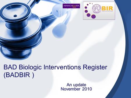 BAD Biologic Interventions Register (BADBIR ) An update November 2010.