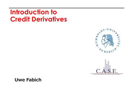 Introduction to Credit Derivatives Uwe Fabich. Credit Derivatives 2 Outline  Market Overview  Mechanics of Credit Default Swap  Standard Credit Models.