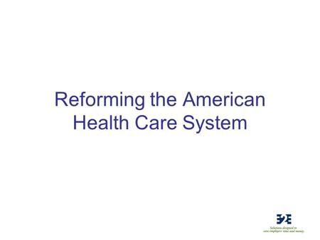 Reforming the American Health Care System. Basic Facts 83% of people are satisfied with their own health care (CNN/Opinion Research July 31–August 3)