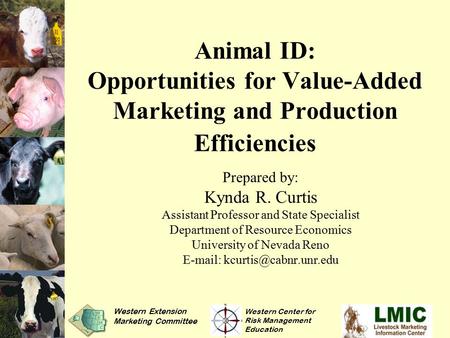Animal ID: Opportunities for Value-Added Marketing and Production Efficiencies Prepared by: Kynda R. Curtis Assistant Professor and State Specialist Department.