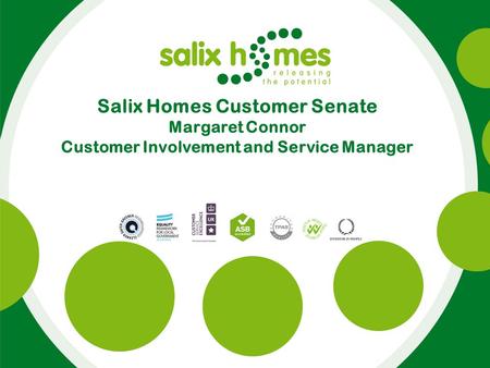 Salix Homes Customer Senate Margaret Connor Customer Involvement and Service Manager.