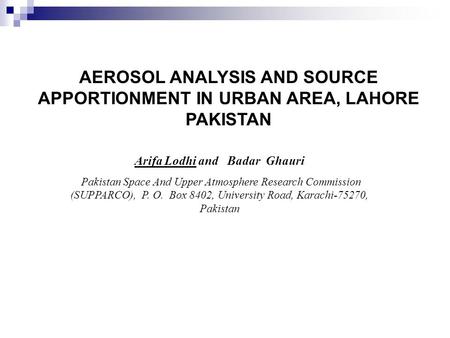 Arifa Lodhi and Badar Ghauri Pakistan Space And Upper Atmosphere Research Commission (SUPPARCO), P. O. Box 8402, University Road, Karachi-75270, Pakistan.