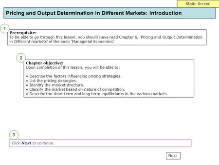 Pricing and Output Determination in Different Markets: Introduction Next Static Screen Chapter objective: Upon completion of this lesson, you will be able.