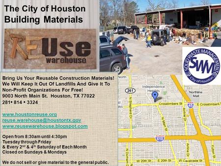 The City of Houston Building Materials Bring Us Your Reusable Construction Materials! We Will Keep It Out Of Landfills And Give It To Non-Profit Organizations.
