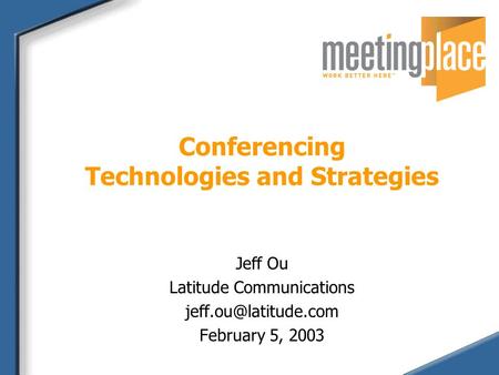 Conferencing Technologies and Strategies Jeff Ou Latitude Communications February 5, 2003.