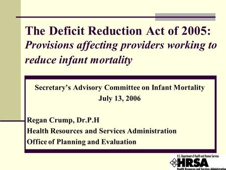 The Deficit Reduction Act of 2005: Provisions affecting providers working to reduce infant mortality Secretary’s Advisory Committee on Infant Mortality.