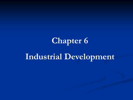Chapter 6 Industrial Development. -The first planned industrial park was in 1896 in Manchester, England. -The first in the United States was in Chicago.