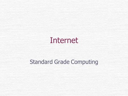 Internet Standard Grade Computing. Internet a wide area network spanning the globe. consists of many smaller networks linked together. Service a way of.