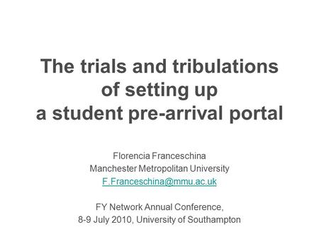 The trials and tribulations of setting up a student pre-arrival portal Florencia Franceschina Manchester Metropolitan University