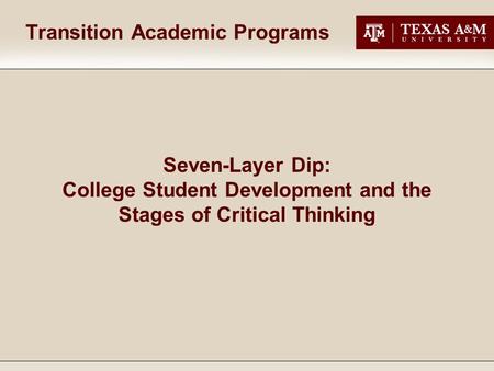 Transition Academic Programs Seven-Layer Dip: College Student Development and the Stages of Critical Thinking.