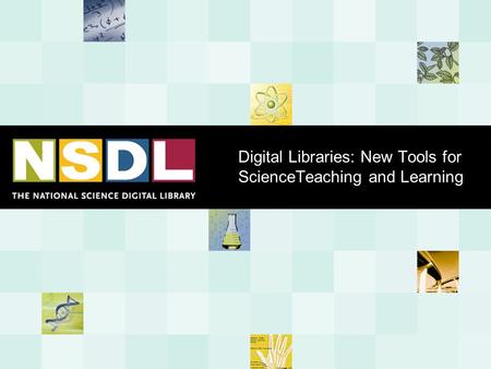 Digital Libraries: New Tools for ScienceTeaching and Learning.