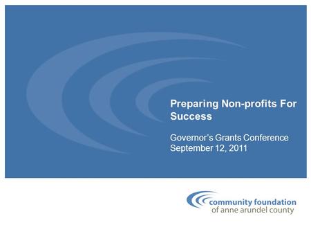 Preparing Non-profits For Success Governor’s Grants Conference September 12, 2011.