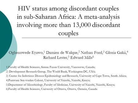 HIV status among discordant couples in sub-Saharan Africa: A meta-analysis involving more than 13,000 discordant couples Oghenowede Eyawo, 1 Damien de.