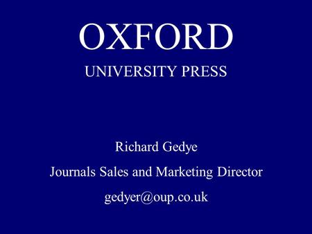OXFORD UNIVERSITY PRESS Richard Gedye Journals Sales and Marketing Director