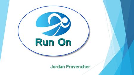 Jordan Provencher. Business Description Run On will provide the service of trainers coaching those who want the best possible help for becoming an experienced.
