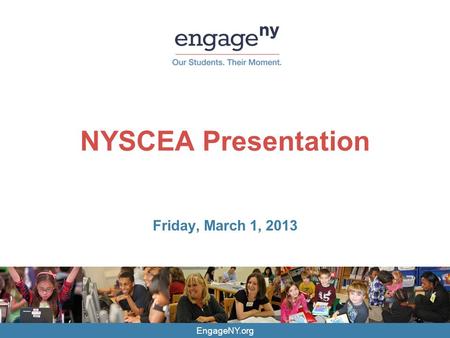 EngageNY.org NYSCEA Presentation Friday, March 1, 2013.