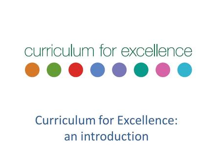 Curriculum for Excellence: an introduction. Colin Webster