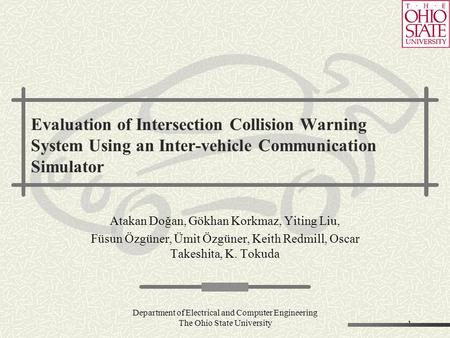 Department of Electrical and Computer Engineering The Ohio State University1 Evaluation of Intersection Collision Warning System Using an Inter-vehicle.