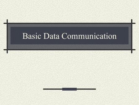 Basic Data Communication