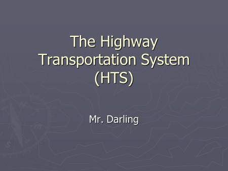 The Highway Transportation System (HTS) Mr. Darling.