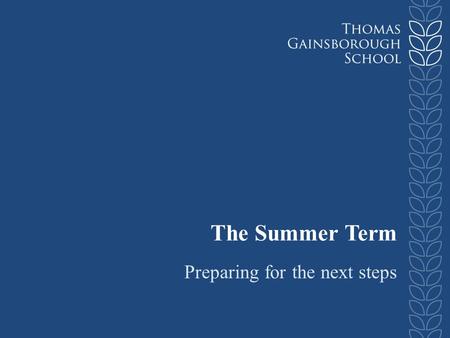 The Summer Term Preparing for the next steps. Key Dates Exams start Monday 12 th May – with revision & lessons continuing throughout exam period (until.