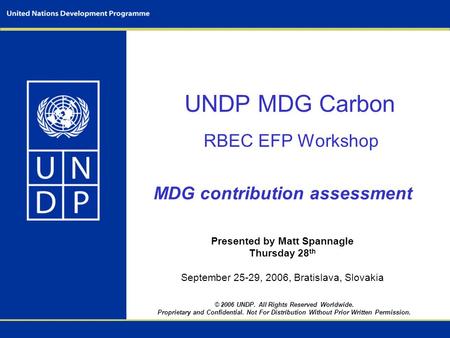 © 2006 UNDP. All Rights Reserved Worldwide. Proprietary and Confidential. Not For Distribution Without Prior Written Permission. UNDP MDG Carbon RBEC EFP.