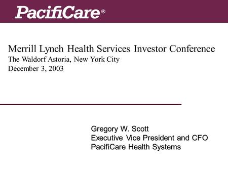 Merrill Lynch Health Services Investor Conference The Waldorf Astoria, New York City December 3, 2003 Gregory W. Scott Executive Vice President and CFO.