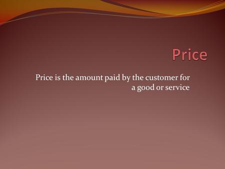 Price is the amount paid by the customer for a good or service.