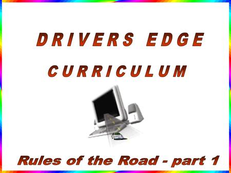 Purpose: An introduction to some of the general responsibilities associated with driving, the meaning of a drivers license, the importance of driver.