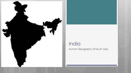India Human Geography of South Asia. Invasions, Empires & Independence  History dates back more than 4000 years  Began in the Indus River Valley around.