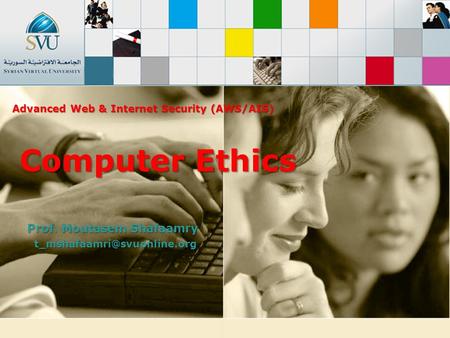 Prof. Moutasem Shafaamry Computer Ethics Advanced Web & Internet Security (AWS/AIS)