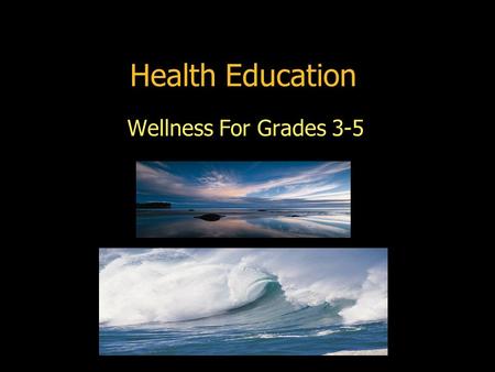 Health Education Wellness For Grades 3-5. Massachusetts Health State Standards K-12  Growth & Development  Physical Activity & Fitness  Nutrition 